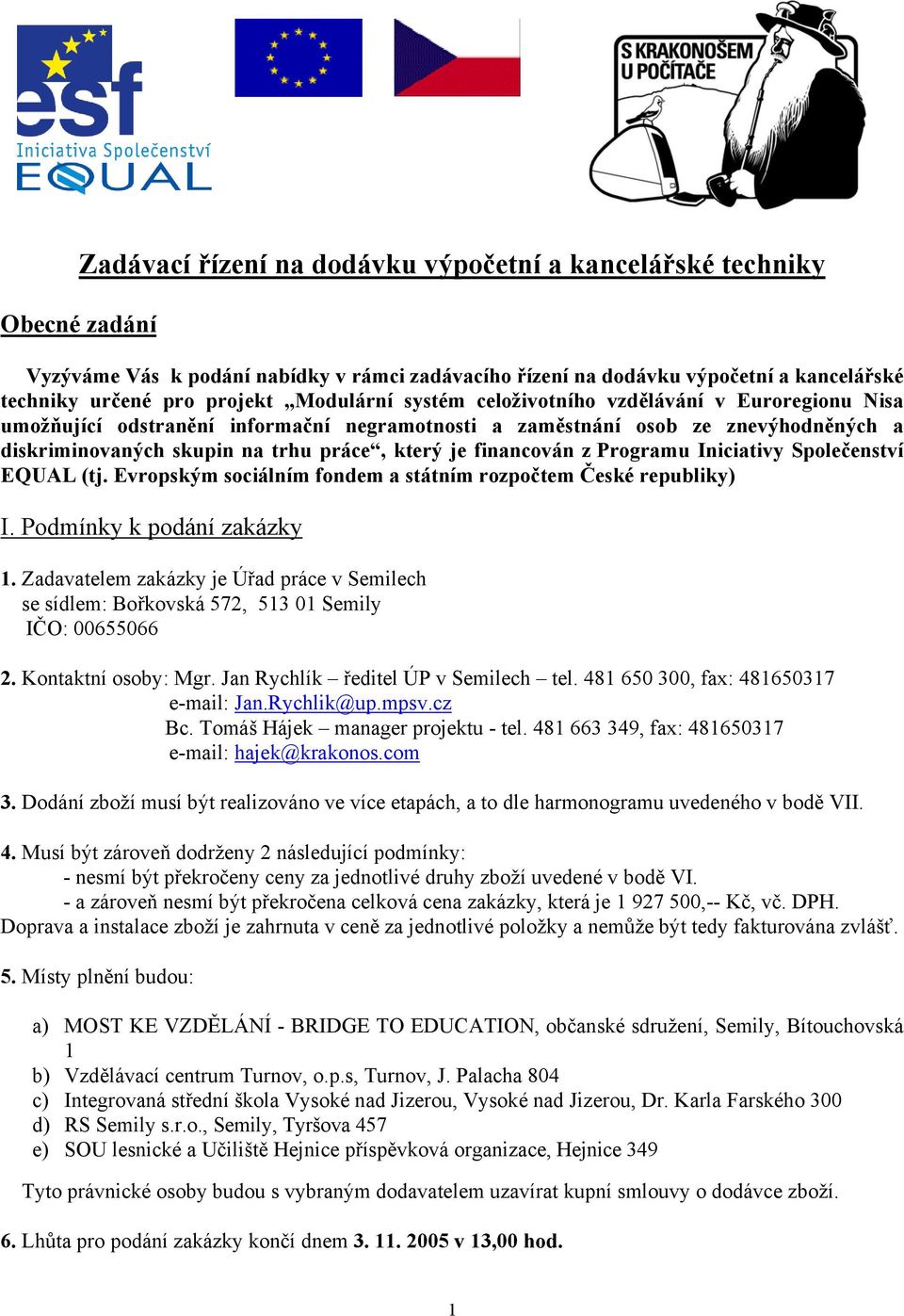 financován z Programu Iniciativy Společenství EQUAL (tj. Evropským sociálním fondem a státním rozpočtem České republiky) I. Podmínky k podání zakázky 1.