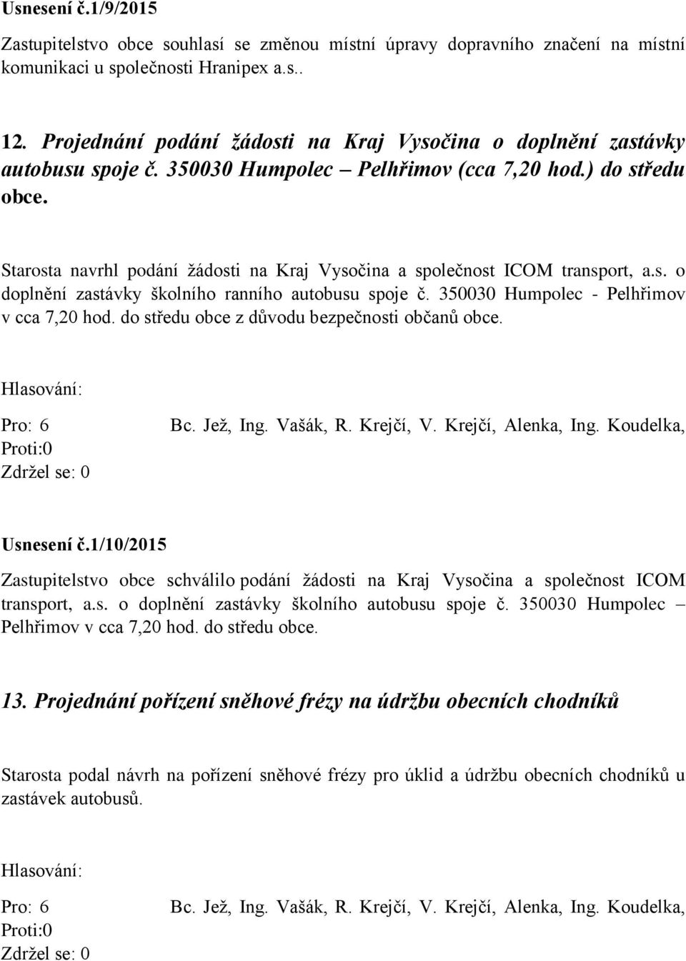 Starosta navrhl podání žádosti na Kraj Vysočina a společnost ICOM transport, a.s. o doplnění zastávky školního ranního autobusu spoje č. 350030 Humpolec - Pelhřimov v cca 7,20 hod.