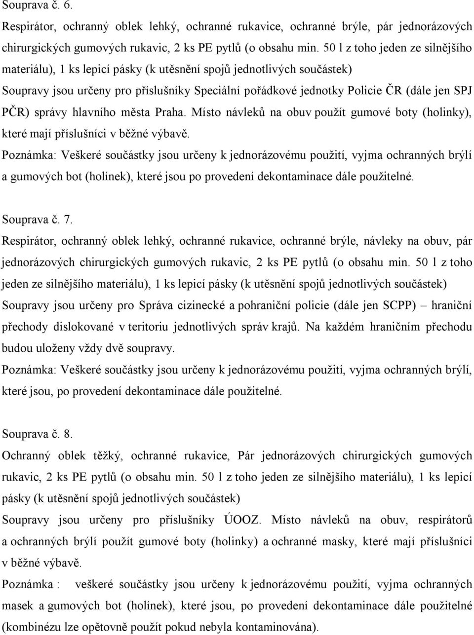 správy hlavního města Praha. Místo návleků na obuv použít gumové boty (holinky), které mají příslušníci v běžné výbavě.