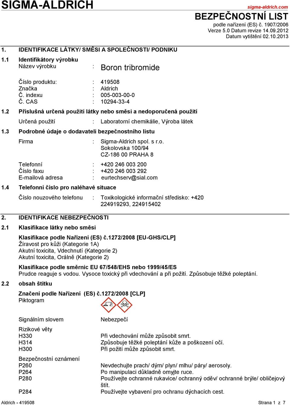 2 Příslušná určená pouţití látky nebo směsi a nedoporučená pouţití Určená pouţití : Laboratorní chemikálie, Výroba látek 1.