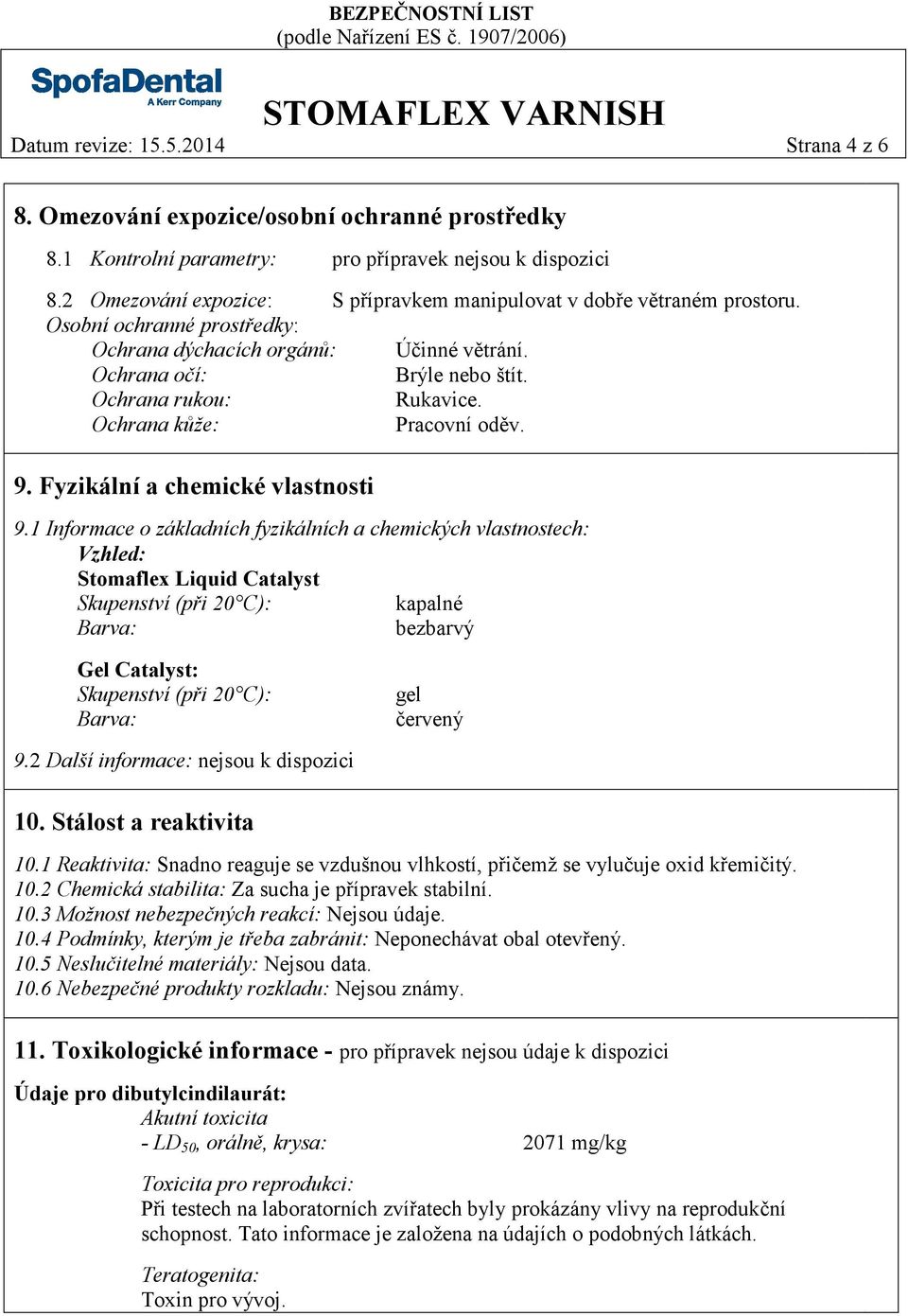 Ochrana kůže: Pracovní oděv. 9. Fyzikální a chemické vlastnosti 9.