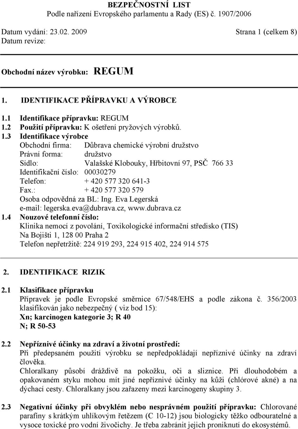 IDENTIFIKACE PŘÍPRAVKU A VÝROBCE 1.