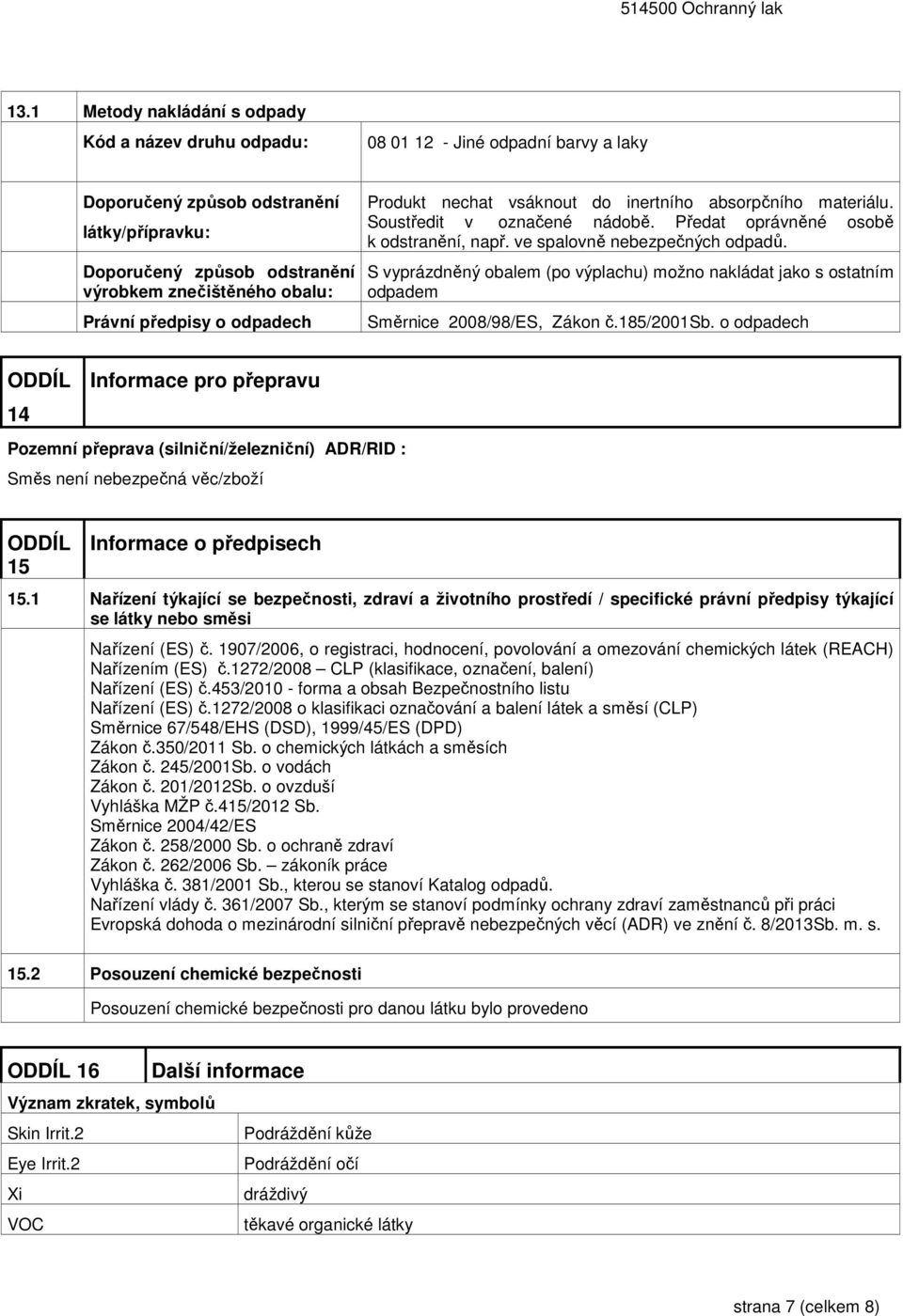 S vyprázdněný obalem (po výplachu) možno nakládat jako s ostatním odpadem Směrnice 2008/98/ES, Zákon č.185/2001sb.