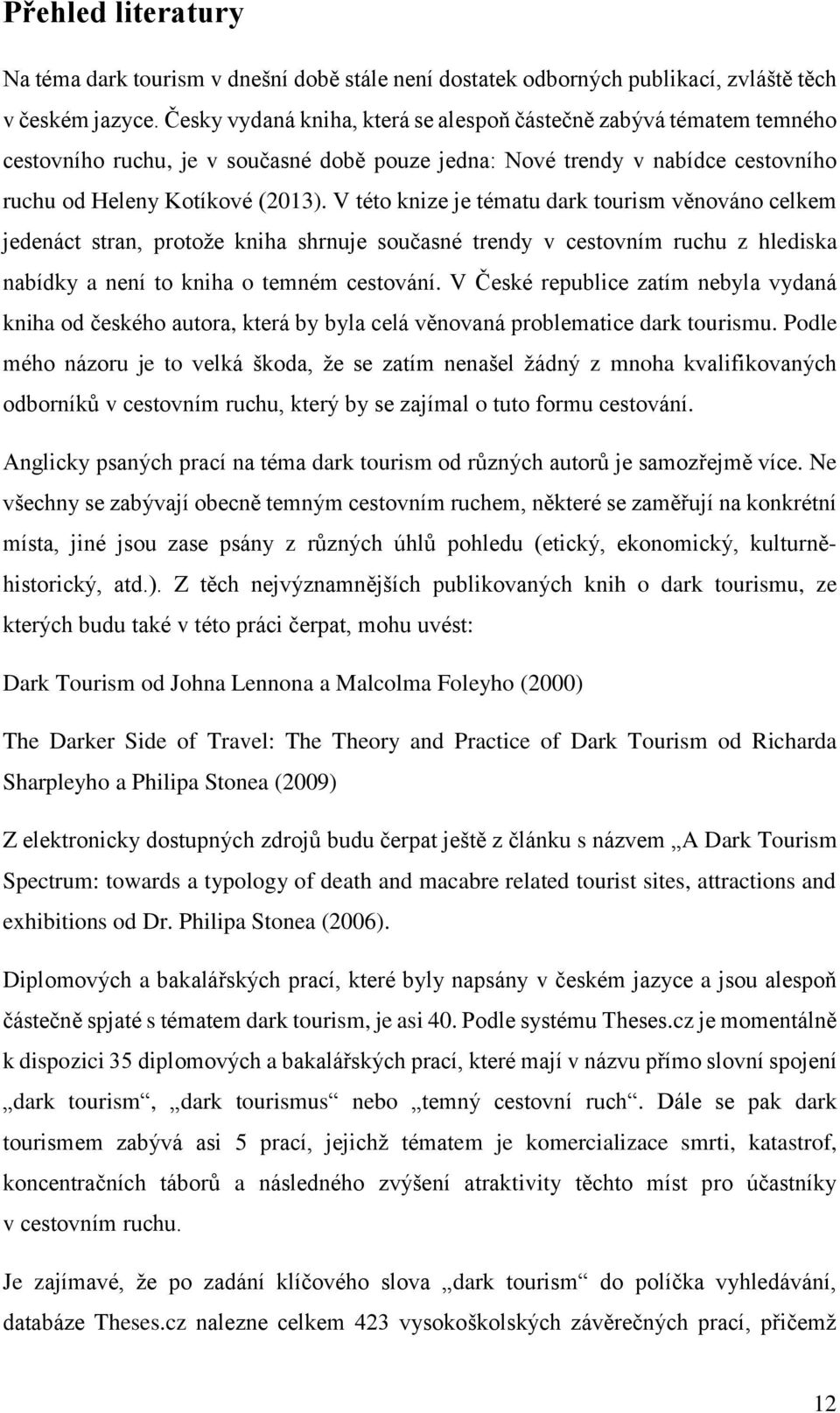 V této knize je tématu dark tourism věnováno celkem jedenáct stran, protože kniha shrnuje současné trendy v cestovním ruchu z hlediska nabídky a není to kniha o temném cestování.