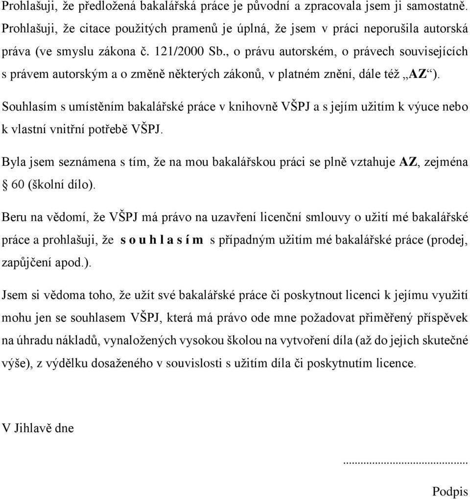 Souhlasím s umístěním bakalářské práce v knihovně VŠPJ a s jejím užitím k výuce nebo k vlastní vnitřní potřebě VŠPJ.
