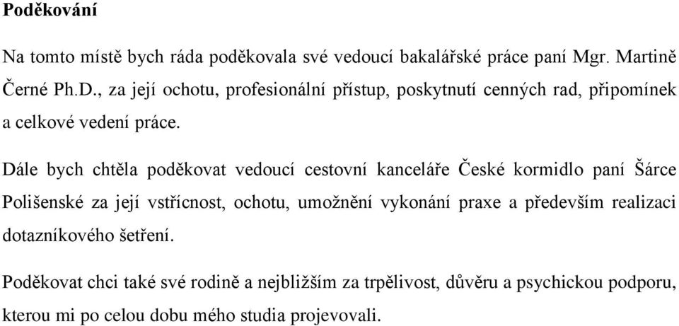 Dále bych chtěla poděkovat vedoucí cestovní kanceláře České kormidlo paní Šárce Polišenské za její vstřícnost, ochotu, umožnění
