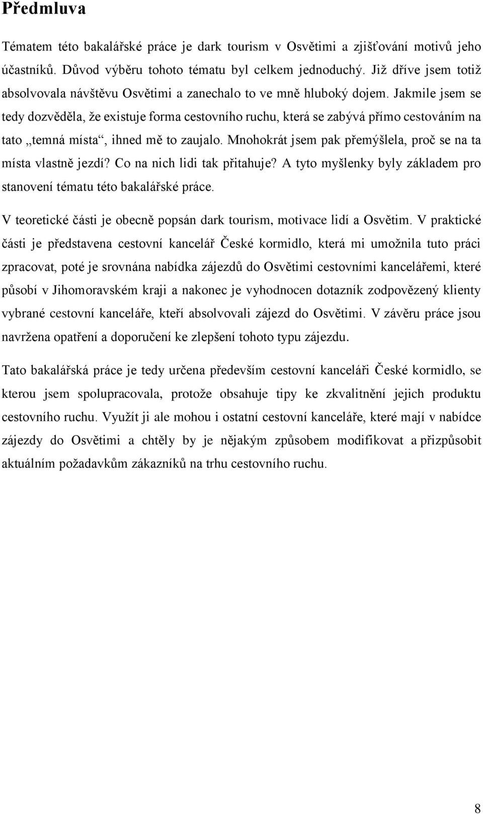 Jakmile jsem se tedy dozvěděla, že existuje forma cestovního ruchu, která se zabývá přímo cestováním na tato temná místa, ihned mě to zaujalo.