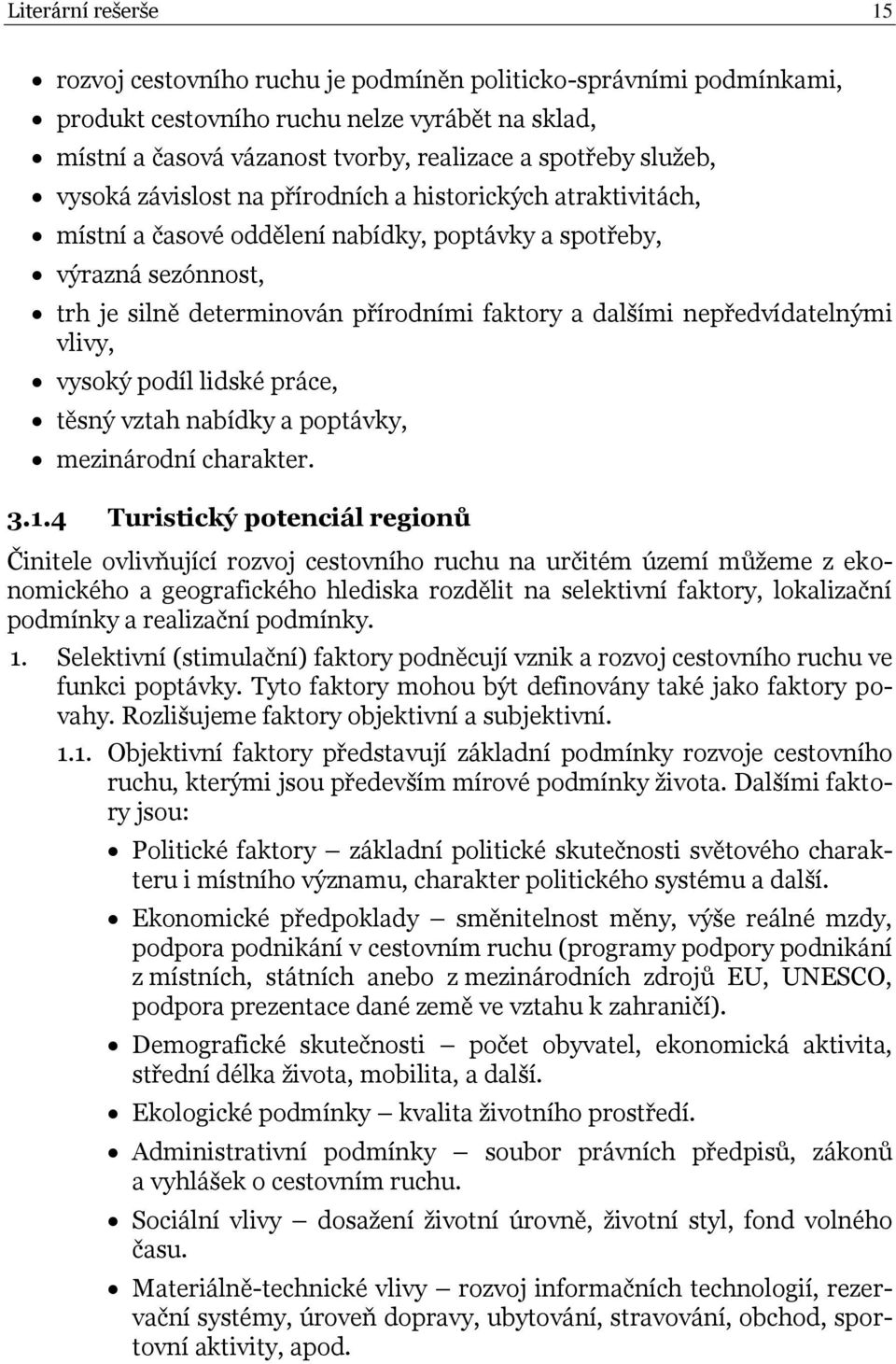 nepředvídatelnými vlivy, vysoký podíl lidské práce, těsný vztah nabídky a poptávky, mezinárodní charakter. 3.1.