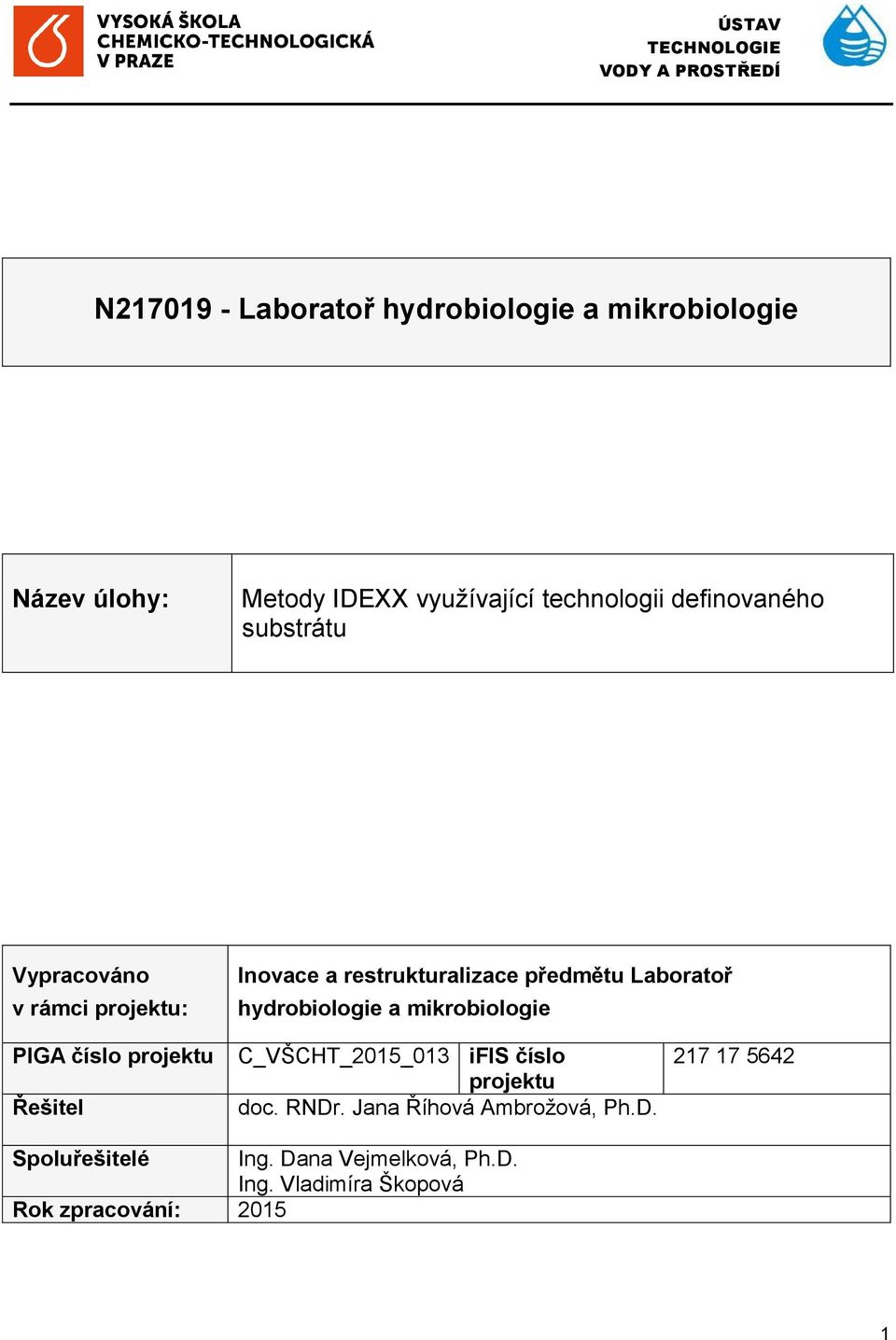 Laboratoř hydrobiologie a mikrobiologie PIGA číslo projektu Řešitel C_VŠCHT_2015_013 ifis číslo projektu doc. RDr.