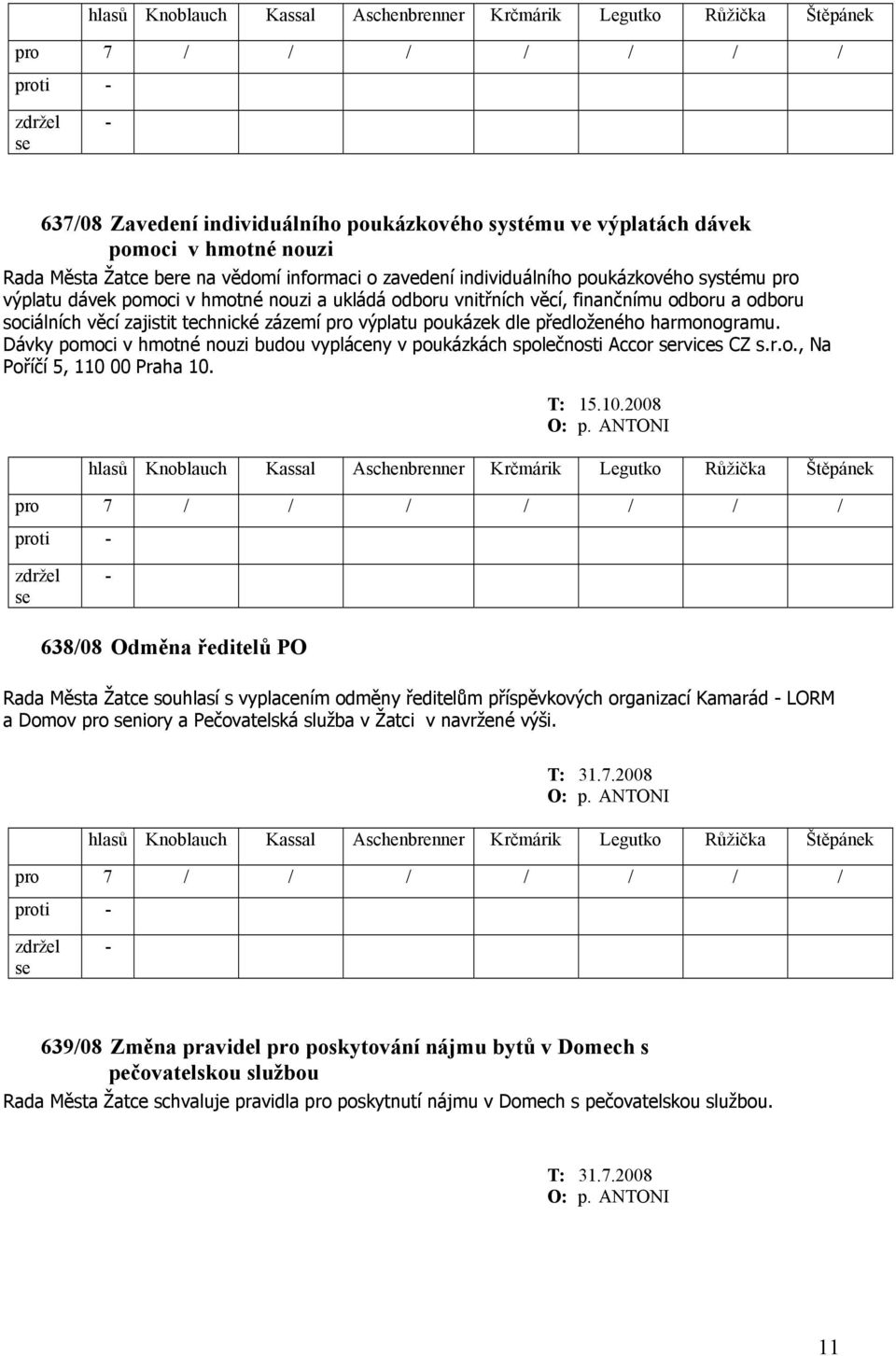 Dávky pomoci v hmotné nouzi budou vypláceny v poukázkách společnosti Accor rvices CZ s.r.o., Na Poříčí 5, 110 00 Praha 10. T: 15.10.2008 O: p.