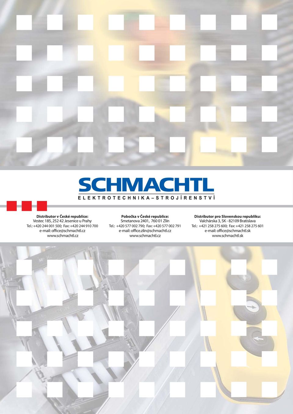 cz www.schmachtl.cz Smetanova 2401, 760 01 Zlín Tel.: +420 577 002 790; Fax: +420 577 002 791 e-mail: office.