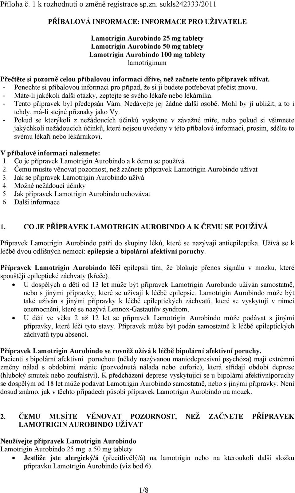 pozorně celou příbalovou informaci dříve, než začnete tento přípravek užívat. - Ponechte si příbalovou informaci pro případ, že si ji budete potřebovat přečíst znovu.