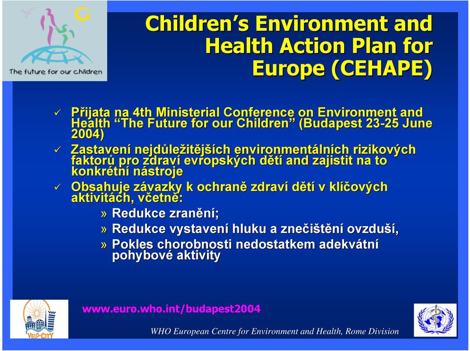 evropských dětíd and zajistit na to konkrétn tní nástroje Obsahuje závazky k ochraně zdraví dětí v klíčových aktivitách, včetnv etně:» Redukce