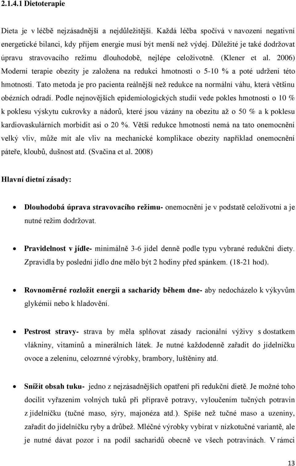 2006) Moderní terapie obezity je založena na redukci hmotnosti o 5-10 % a poté udržení této hmotnosti.