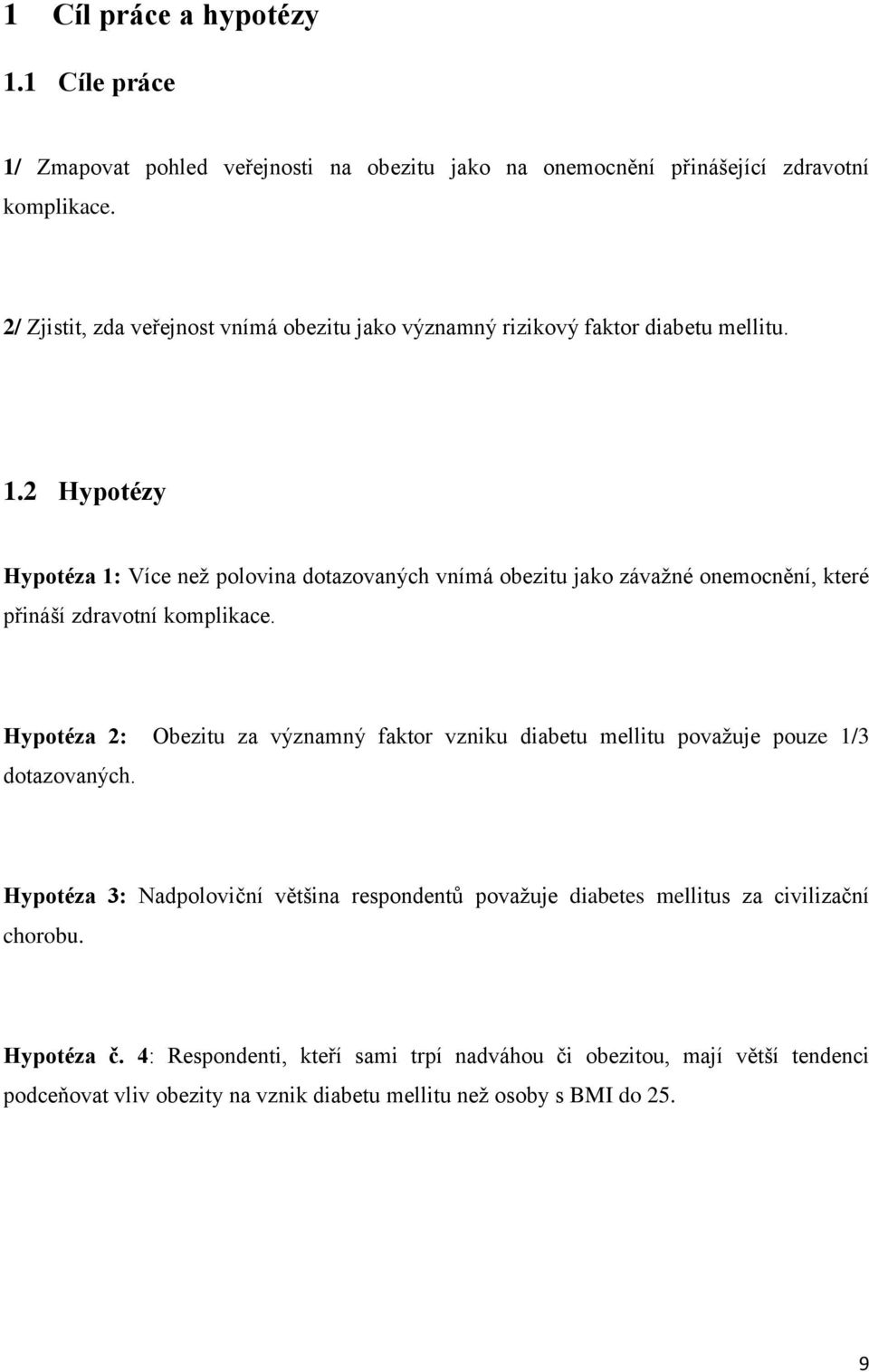 2 Hypotézy Hypotéza 1: Více než polovina dotazovaných vnímá obezitu jako závažné onemocnění, které přináší zdravotní komplikace.