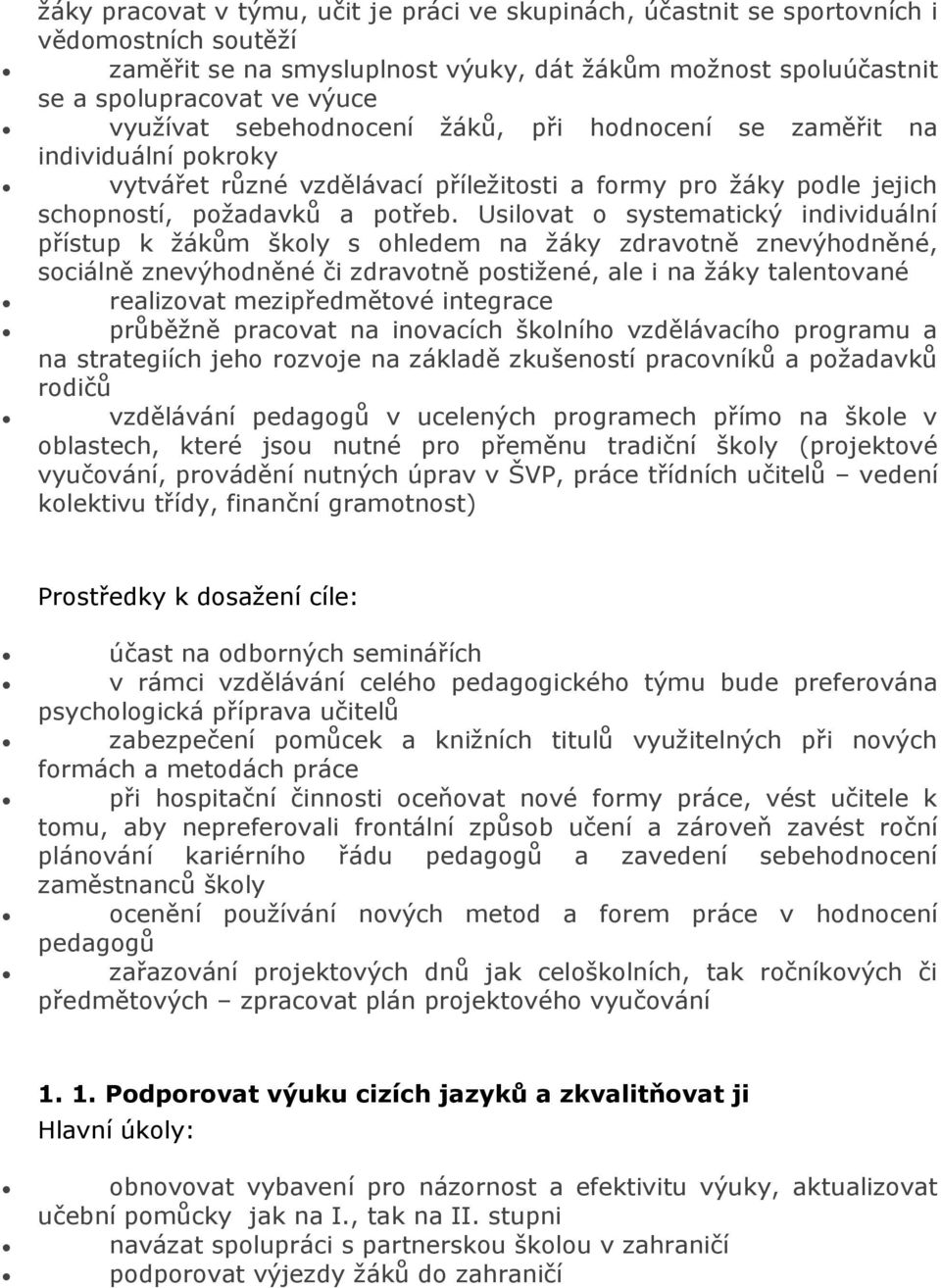 Usilovat o systematický individuální přístup k žákům školy s ohledem na žáky zdravotně znevýhodněné, sociálně znevýhodněné či zdravotně postižené, ale i na žáky talentované realizovat mezipředmětové