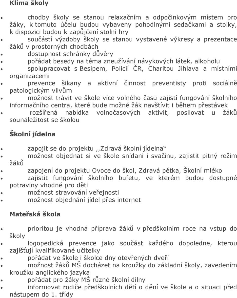 Charitou Jihlava a místními organizacemi prevence šikany a aktivní činnost preventisty proti sociálně patologickým vlivům možnost trávit ve škole více volného času zajistí fungování školního