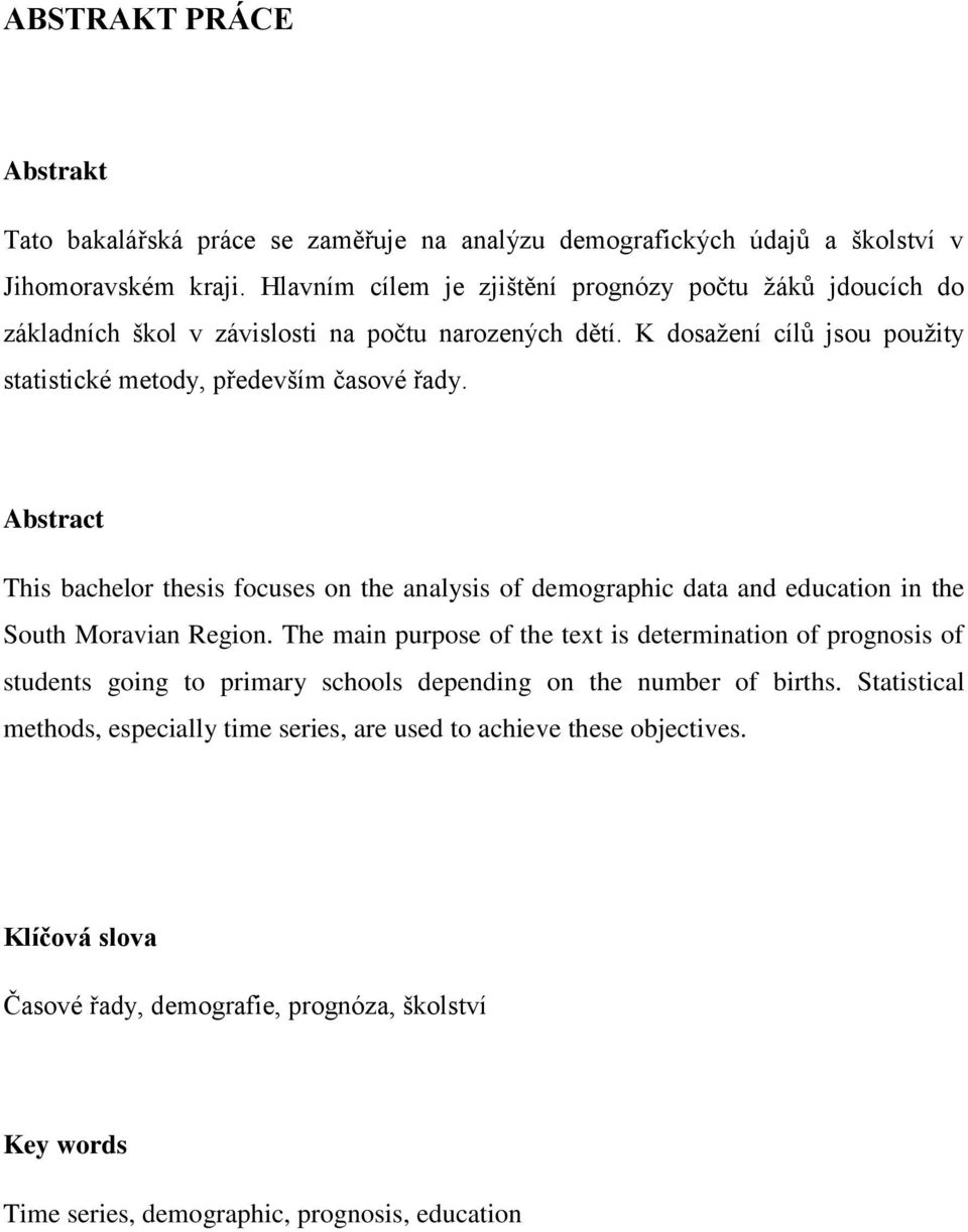 Abstract This bachelor thesis focuses on the analysis of demographic data and education in the South Moravian Region.