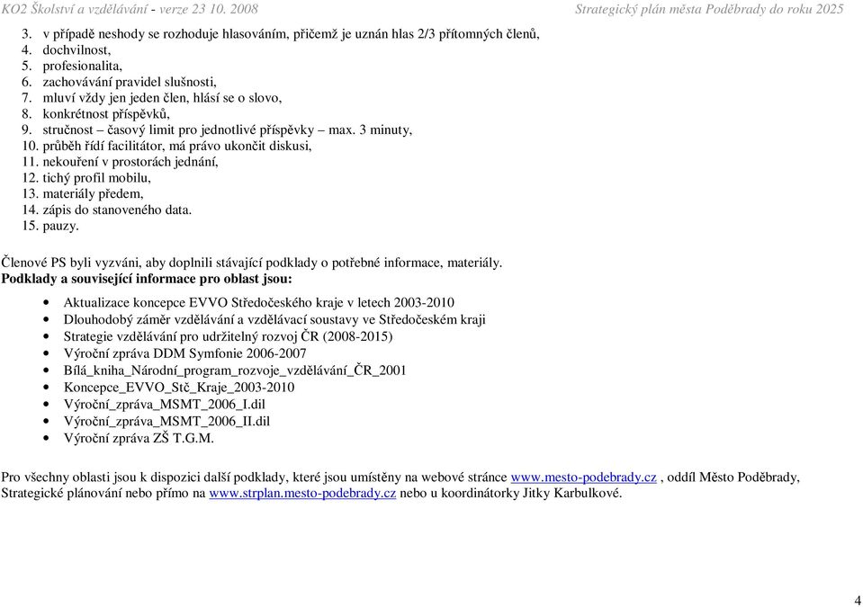 nekouření v prostorách jednání, 12. tichý profil mobilu, 13. materiály předem, 14. zápis do stanoveného data. 15. pauzy.