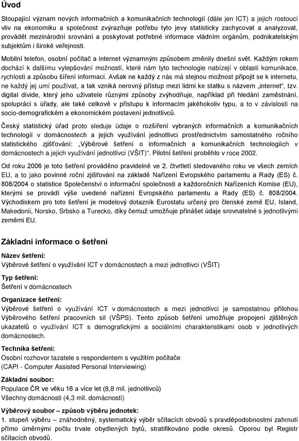 Mobilní telefon, osobní počítač a internet významným způsobem změnily dnešní svět.