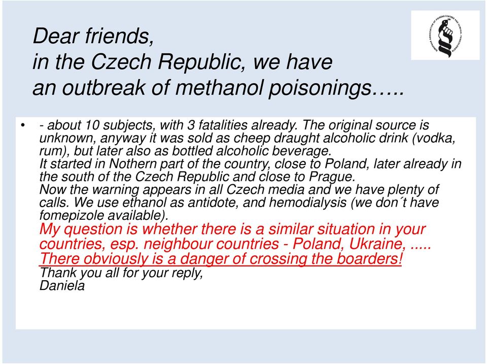 It started in Nothern part of the country, close to Poland, later already in the south of the Czech Republic and close to Prague.