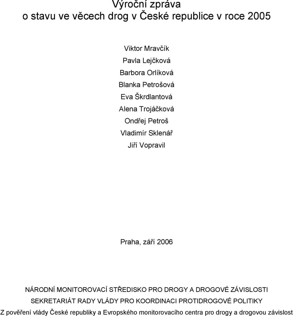 září 2006 NÁRODNÍ MONITOROVACÍ STŘEDISKO PRO DROGY A DROGOVÉ ZÁVISLOSTI SEKRETARIÁT RADY VLÁDY PRO KOORDINACI