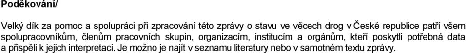 skupin, organizacím, institucím a orgánům, kteří poskytli potřebná data a přispěli