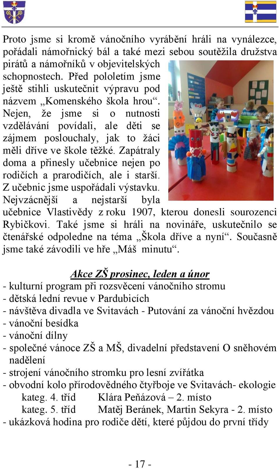 Nejen, že jsme si o nutnosti vzdělávání povídali, ale děti se zájmem poslouchaly, jak to žáci měli dříve ve škole těžké.