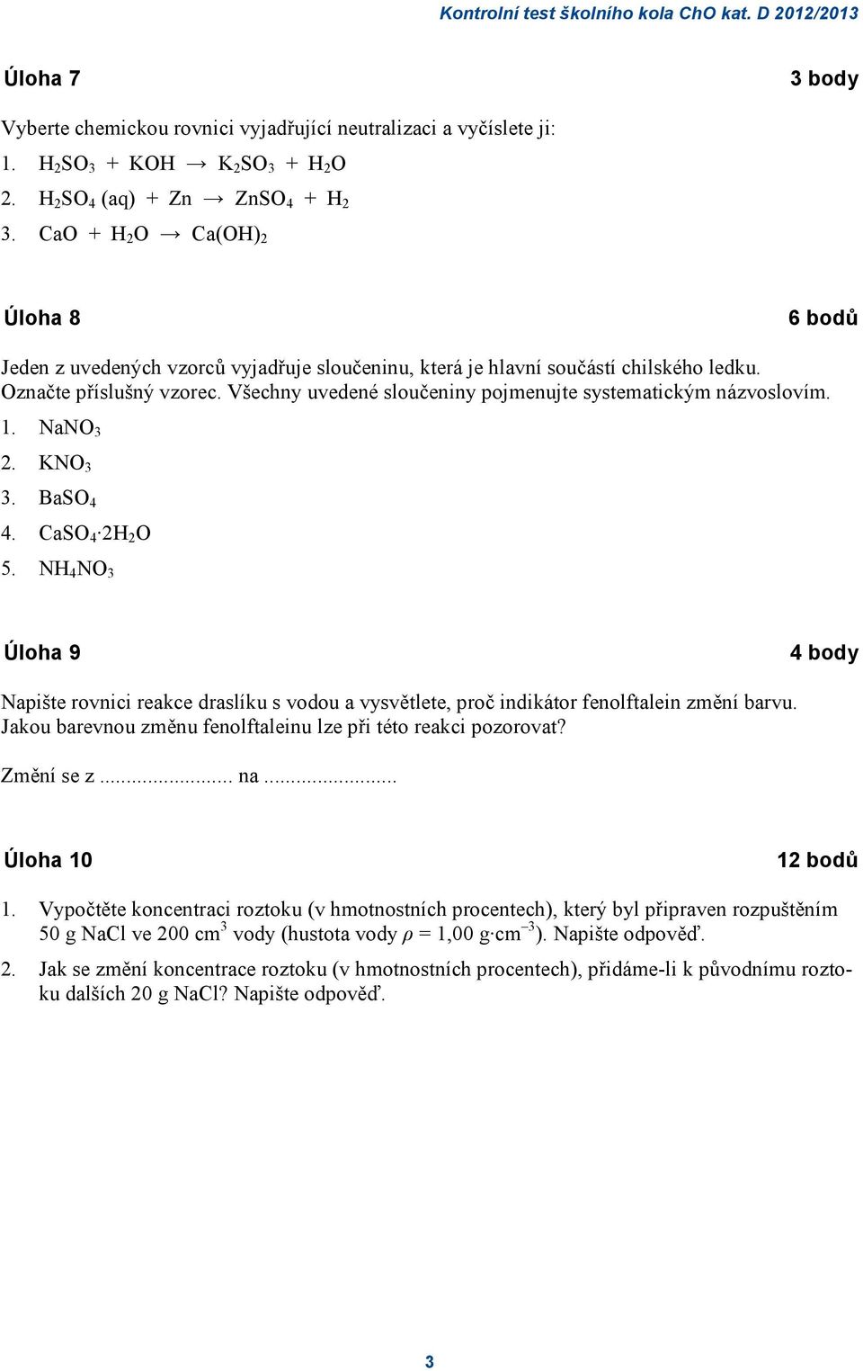 Všechny uvedené sloučeniny pojmenujte systematickým názvoslovím. 1. NaNO 3 2. KNO 3 3. BaSO 4 4. CaSO 4 2H 2 O 5.