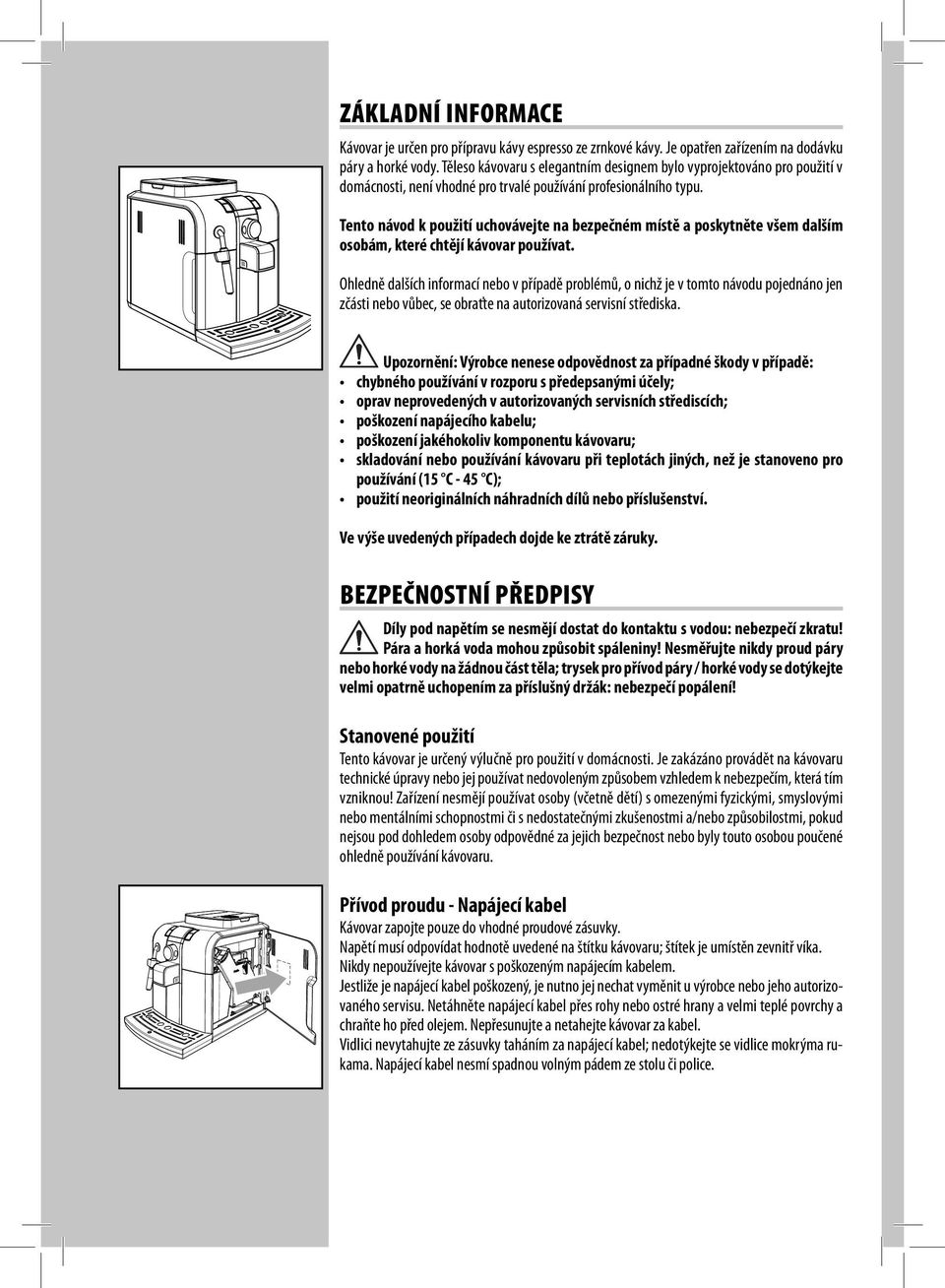 Tento návod k použití uchovávejte na bezpečném místě a poskytněte všem dalším osobám, které chtějí kávovar používat.