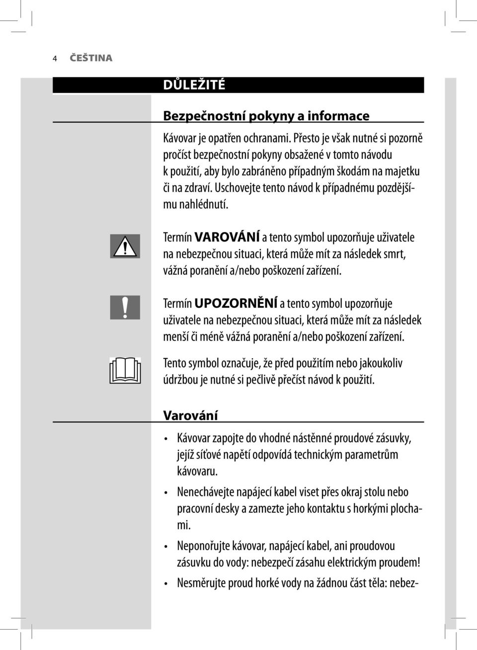 Uschovejte tento návod k případnému pozdějšímu nahlédnutí.