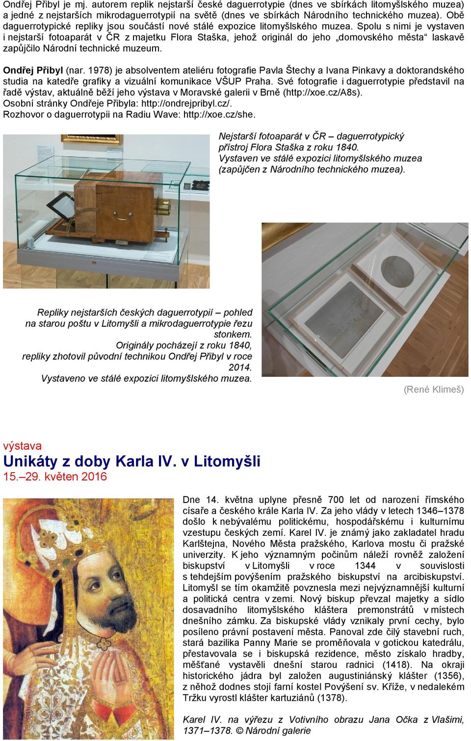 Obě daguerrotypické repliky jsou součástí nové stálé expozice litomyšlského muzea.