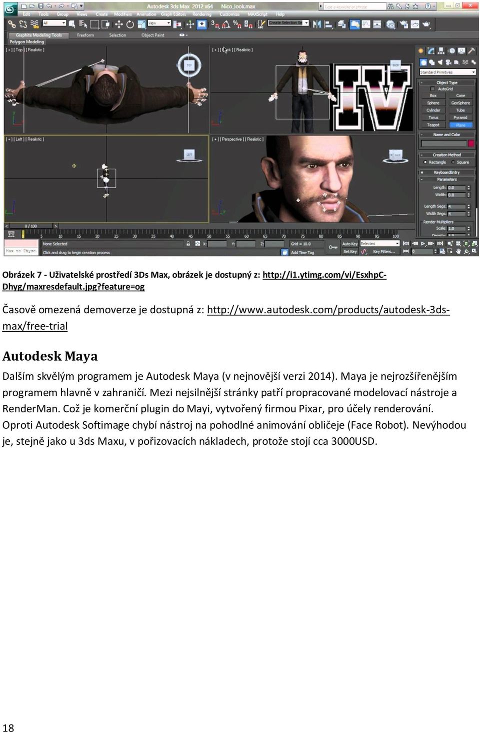 com/products/autodesk-3dsmax/free-trial Autodesk Maya Dalším skvělým programem je Autodesk Maya (v nejnovější verzi 2014).