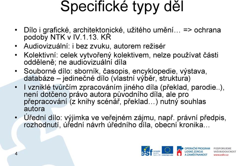 sborník, časopis, encyklopedie, výstava, databáze jedinečné dílo (vlastní výběr, struktura) I vzniklé tvůrčím zpracováním jiného díla (překlad, parodie.