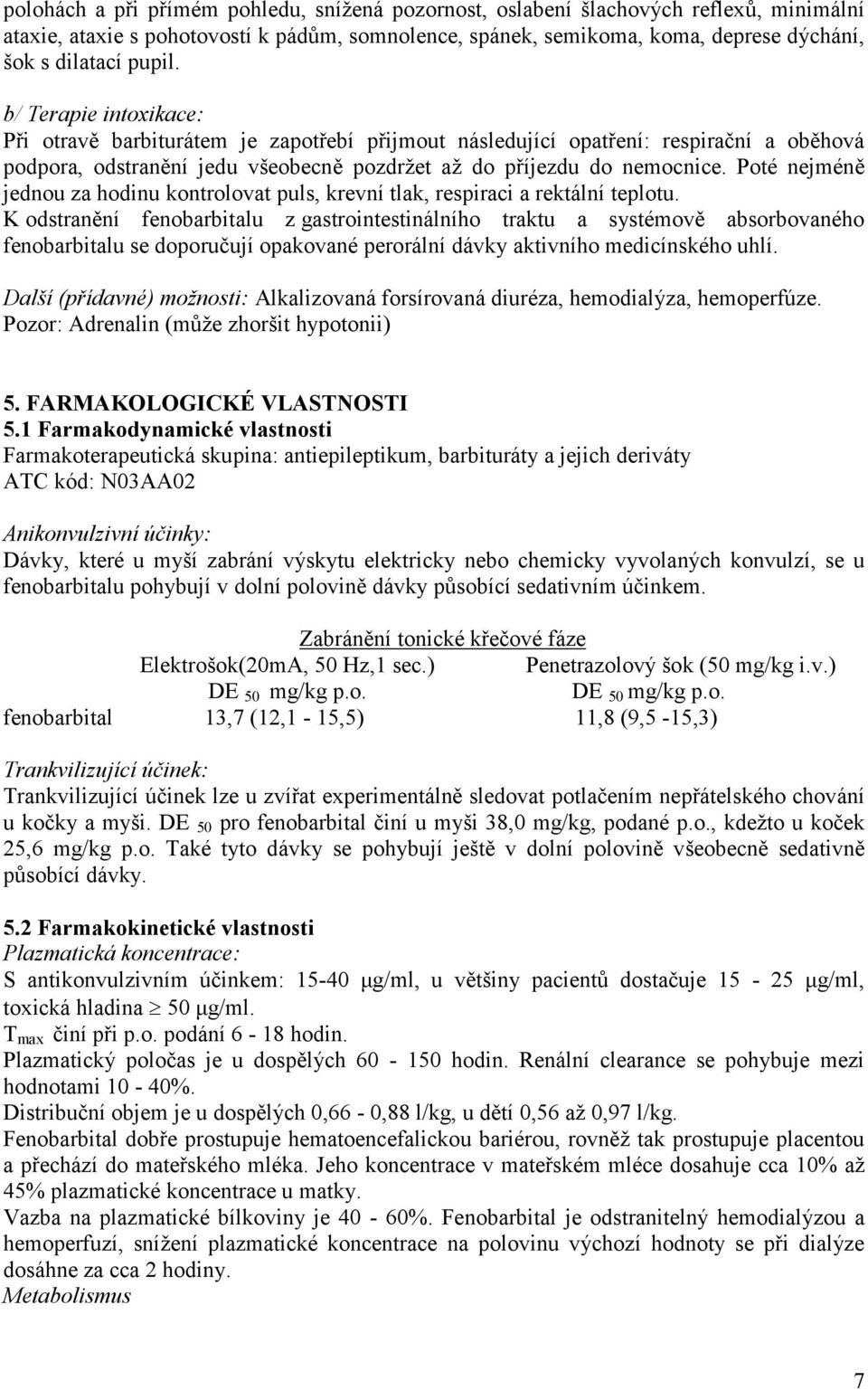 Poté nejméně jednou za hodinu kontrolovat puls, krevní tlak, respiraci a rektální teplotu.