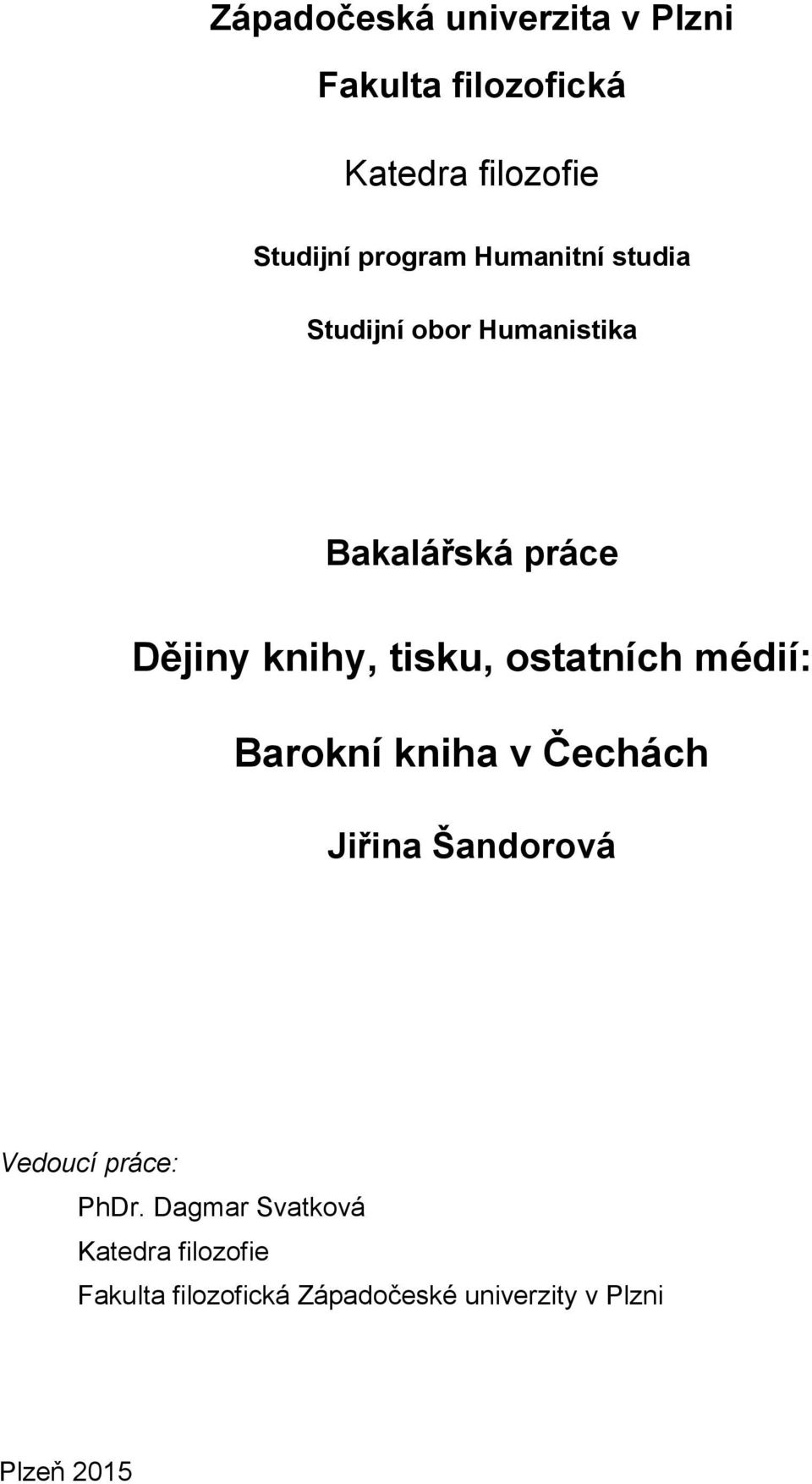 ostatních médií: Barokní kniha v Čechách Jiřina Šandorová Vedoucí práce: PhDr.