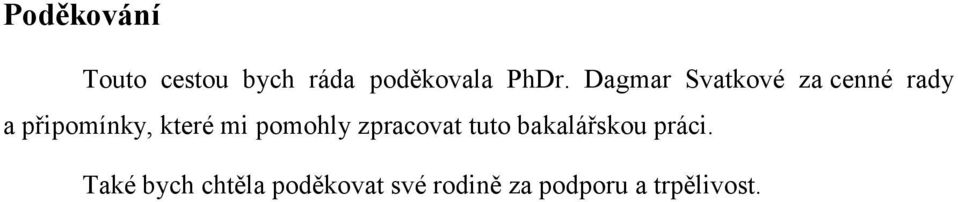 mi pomohly zpracovat tuto bakalářskou práci.