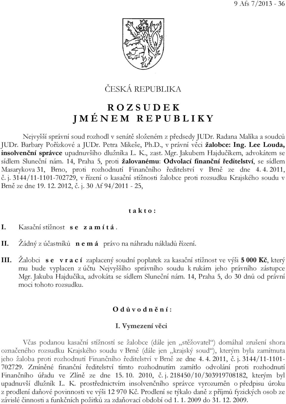 14, Praha 5, proti žalovanému: Odvolací finanční ředitelství, se sídlem Masarykova 31, Brno, proti rozhodnutí Finančního ředitelství v Brně ze dne 4. 4. 2011, č. j.