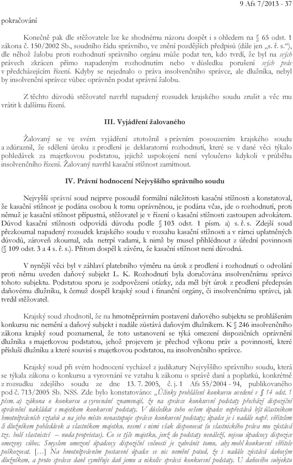 napadeným rozhodnutím nebo v důsledku porušení svých práv v předcházejícím řízení.