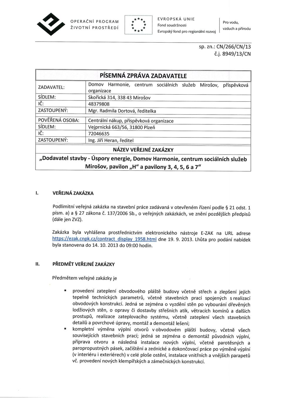 8e4el13/cN ZADAVATEL: slolrv: P1SEU tva ZPRAVA ZADAVATELE Domov Harmonie, centrum socislnich sluzeb MiroSov, piisp6vkovd orga nizace Skoiickd 3L4, 338 43 MiroSov IC: 4837980t] ZASTOUPENY: Mgr.