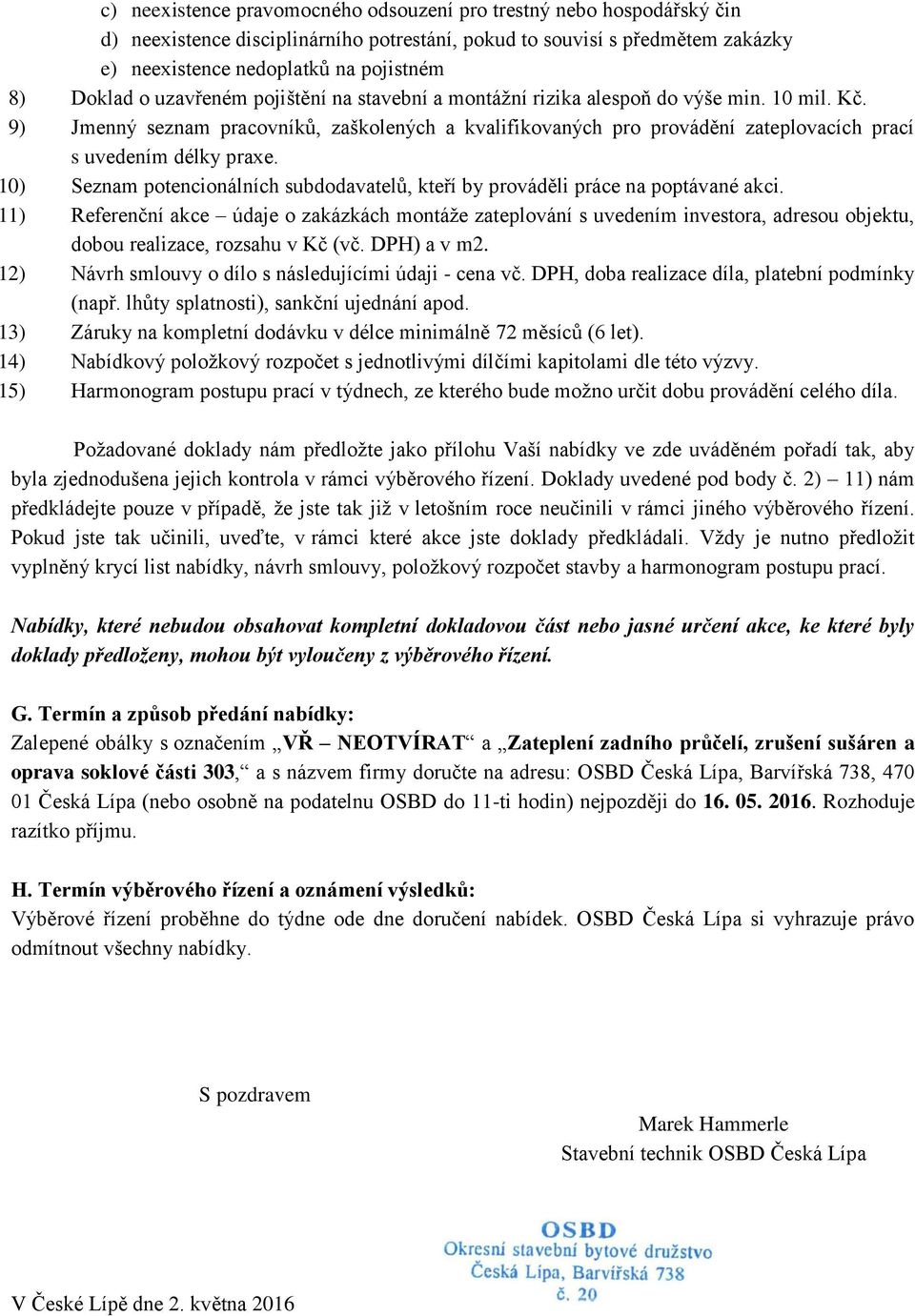 9) Jmenný seznam pracovníků, zaškolených a kvalifikovaných pro provádění zateplovacích prací s uvedením délky praxe.