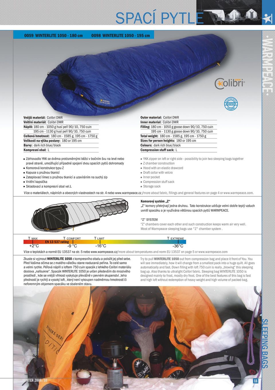 material: Colibri DWR Filling: 180 cm - 1050 g goose down 90/10, 750 cuin 195 cm - 1130 g goose down 90/10, 750 cuin Total weight: 180 cm - 1585 g, 195 cm - 1750 g Sizes for person heights: 180 or