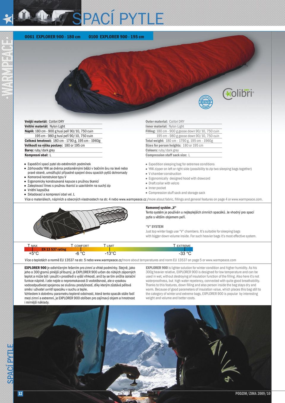 Light Filling: 180 cm - 900 g goose down 90/10, 750 cuin 195 cm - 980 g goose down 90/10, 750 cuin Total weight: 180 cm - 1790 g, 195 cm - 1960g Sizes for person heights: 180 or 195 cm Colours:
