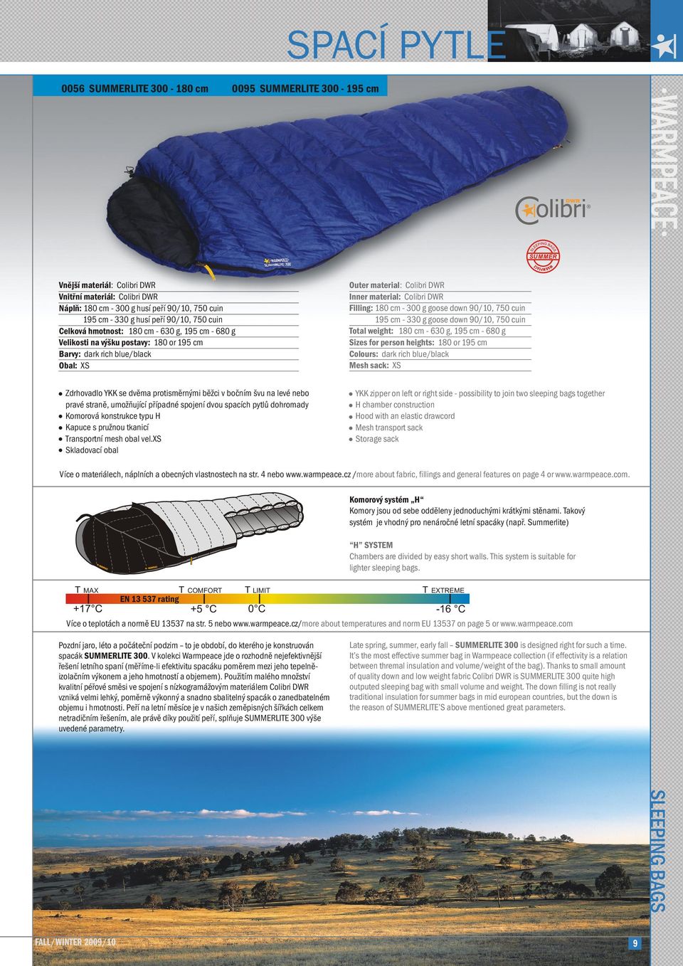 Filling: 180 cm - 300 g goose down 90/10, 750 cuin 195 cm - 330 g goose down 90/10, 750 cuin Total weight: 180 cm - 630 g, 195 cm - 680 g Sizes for person heights: 180 or 195 cm Colours: dark rich