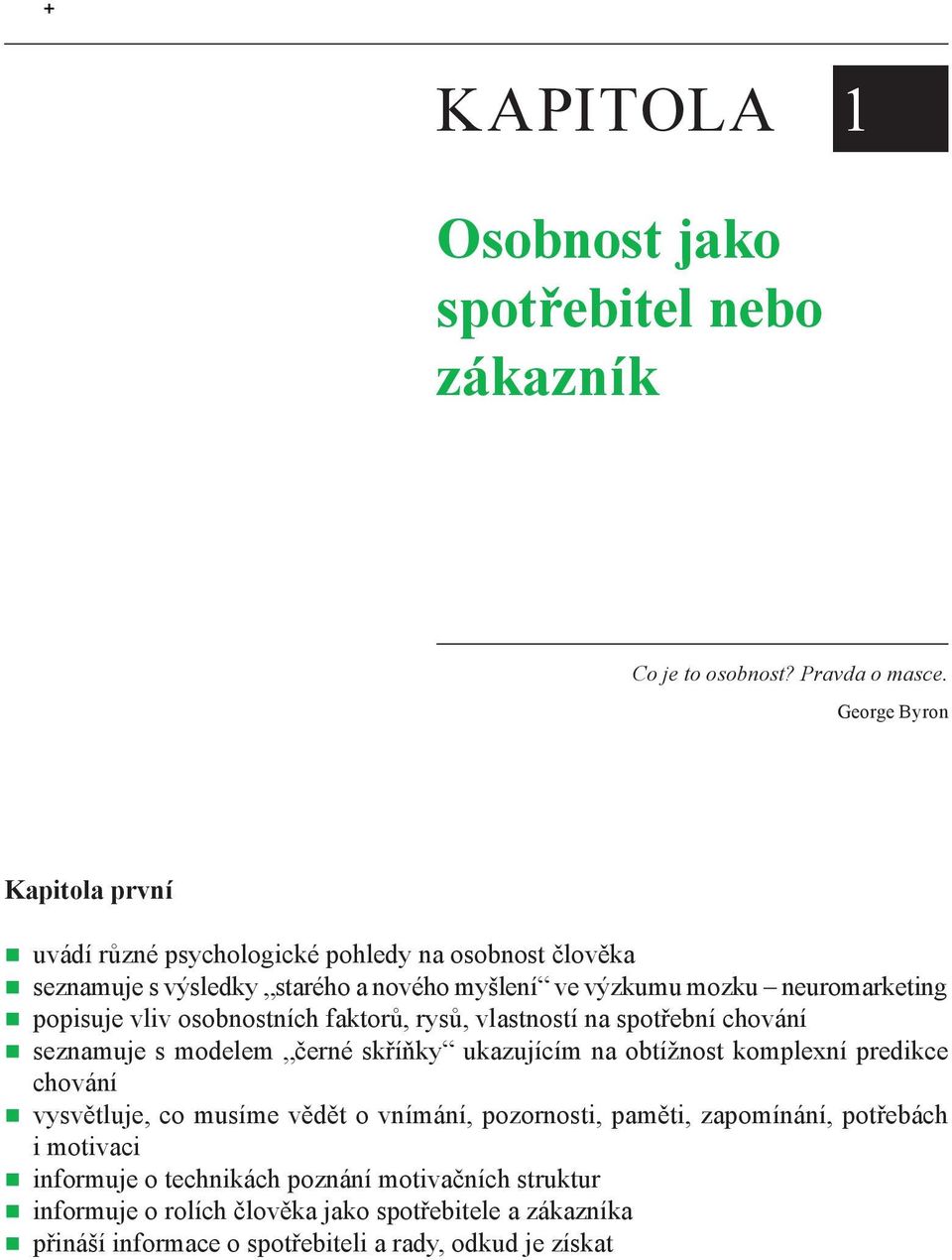 popisuje vliv osobnostních faktorů, rysů, vlastností na spotřební chování seznamuje s modelem černé skříňky ukazujícím na obtížnost komplexní predikce chování