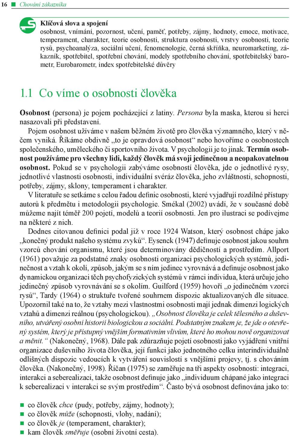 barometr, Eurobarometr, index spotřebitelské důvěry 1.1 Co víme o osobnosti člověka Osobnost (persona) je pojem pocházející z latiny. Persona byla maska, kterou si herci nasazovali při představení.