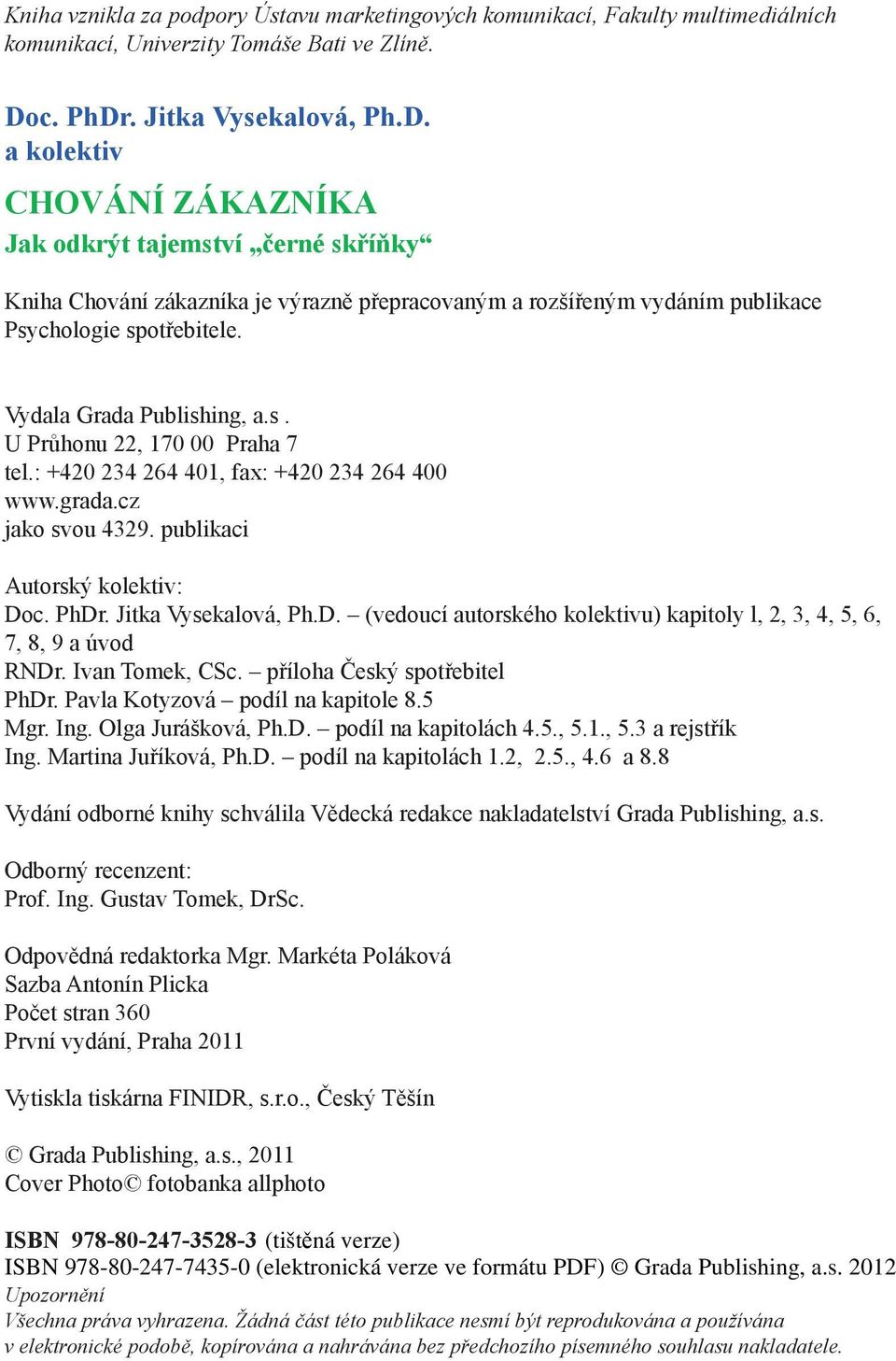 Vydala Grada Publishing, a.s. U Průhonu 22, 170 00 Praha 7 tel.: +420 234 264 401, fax: +420 234 264 400 www.grada.cz jako svou 4329. publikaci Autorský kolektiv: Do