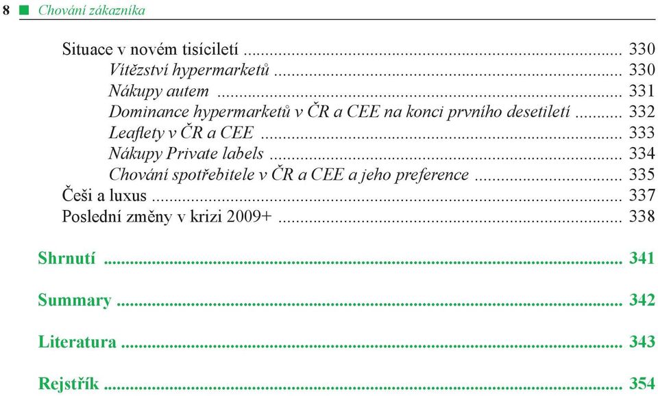 .. 333 Nákupy Private labels... 334 Chování spotřebitele v ČR a CEE a jeho preference.