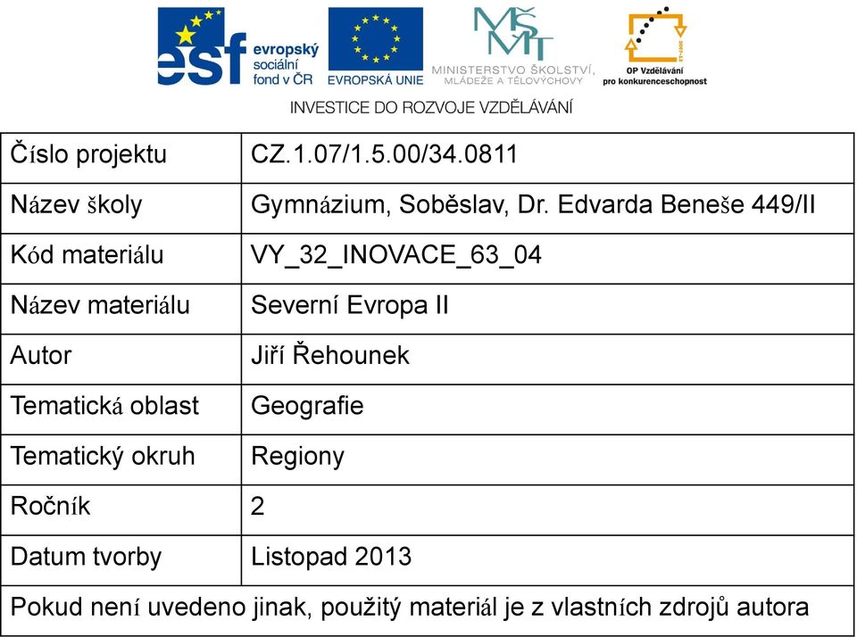 Edvarda Beneše 449/II VY_32_INOVACE_63_04 Severní Evropa II Jiří Řehounek Geografie