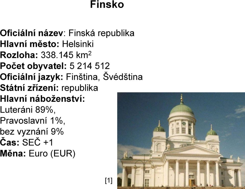 145 km 2 Počet obyvatel: 5 214 512 Oficiální jazyk: Finština,